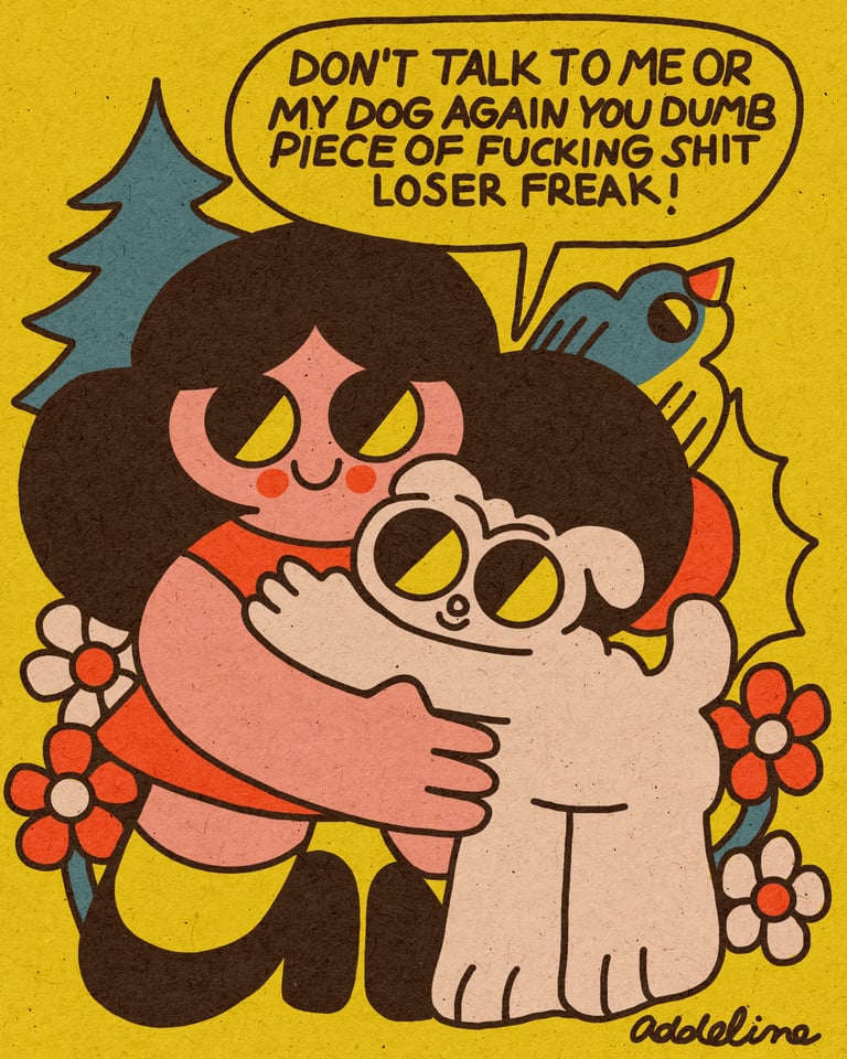 DONT TALK  TO ME OR MY DOG  **LIMITED TIME** 