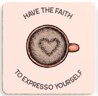 Image 4 of Coaster ‘Have the faith to espresso yourself’