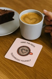 Image 2 of Coaster ‘Have the faith to espresso yourself’