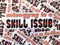Image 2 of Misogyny is a Skill Issue Sticker