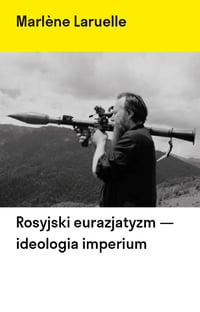 [e-book] Marlene Laruelle, Rosyjski eurazjatyzm - ideologia imperium