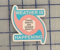 Image 1 of TRANS RIGHTS ARE HUMAN RIGHTS WEATHER IS HAPPENING TRANS LOGO STICKER