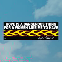 Hope Is A Dangerous Thing Bumper Sticker