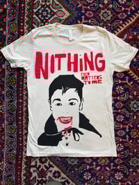 Image 1 of Nothing Even Matters to Me T-shirt
