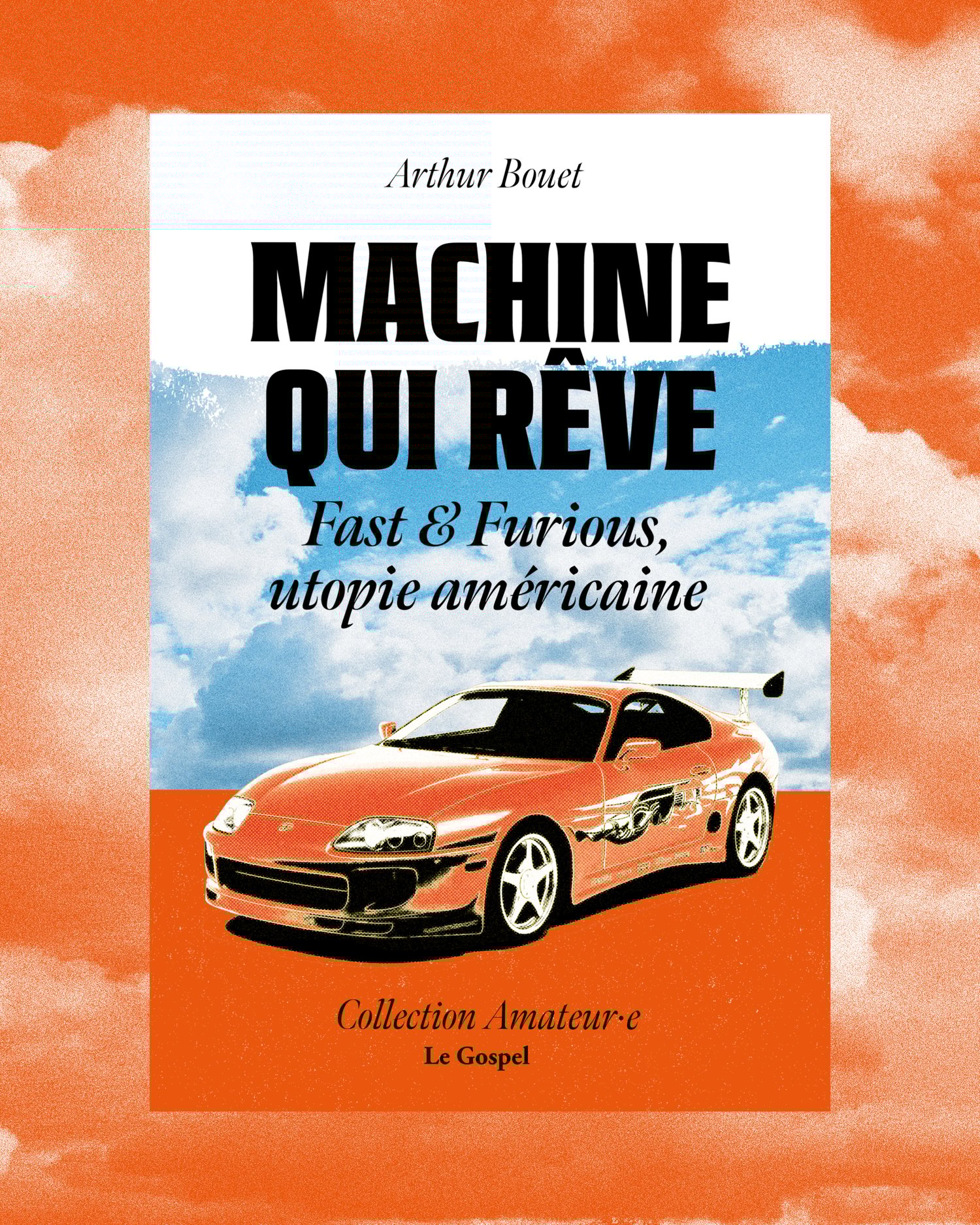Image of Arthur Bouet "Machine qui rêve: Fast & Furious, utopie américaine"