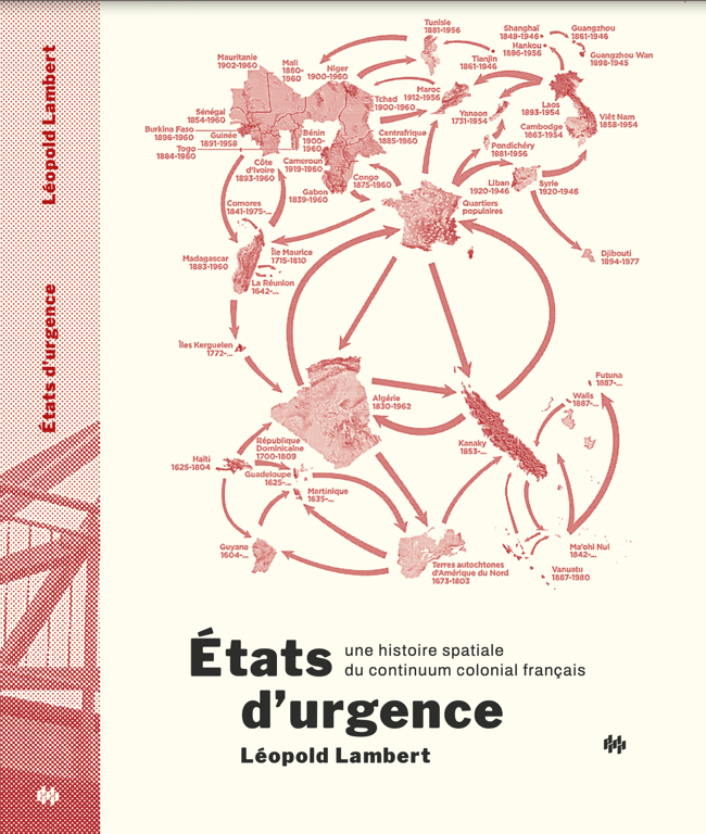 États d'Urgence, Une histoire spatiale du continuum colonial français - Léopold Lambert