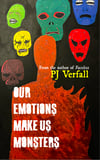 Our Emotions Make Us Monsters by PJ Verfall