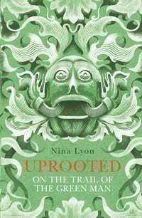 Uprooted: On the Trail of the Green Man 