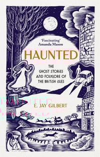 Haunted: The Ghost Stories and Folklore of the British Isles