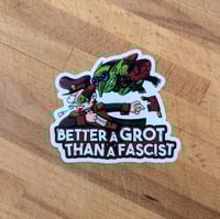 Image 1 of Wib's Better a Grot Than a Fascist! - 3.3 inch Transparent Vinyl Sticker