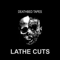 DEATHBED TAPES LATHE CUT