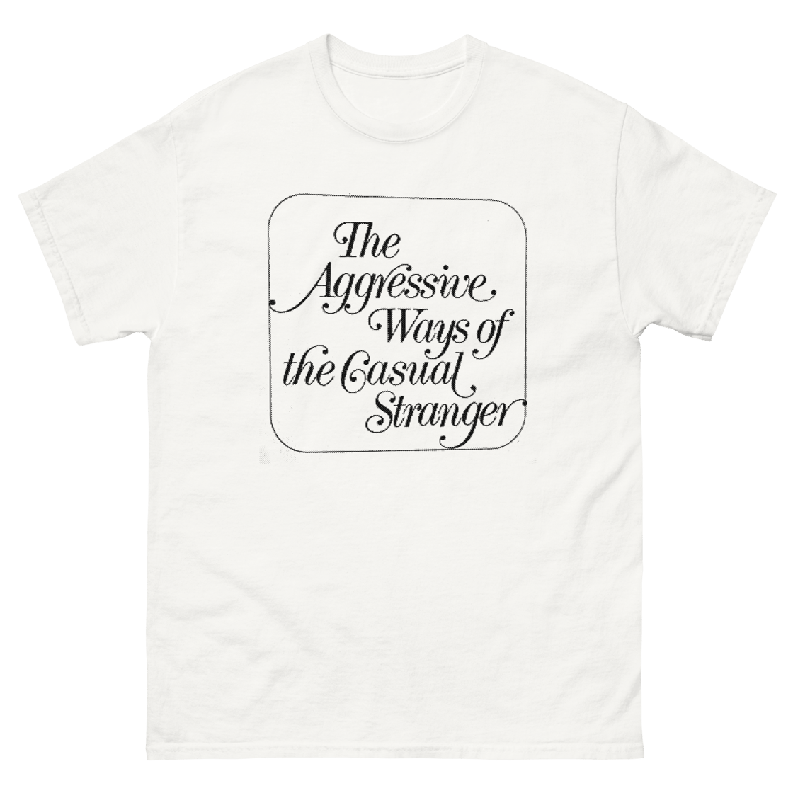 Image of AGGRESSIVE, CASUAL STRANGER T-SHIRT