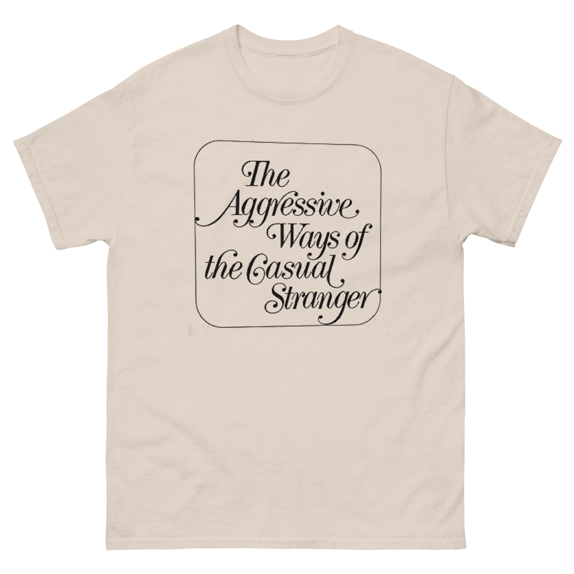 Image of AGGRESSIVE, CASUAL STRANGER T-SHIRT