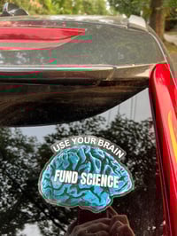 Image 2 of USE YOUR BRAIN - FUND SCIENCE: 5" sticker on clear background