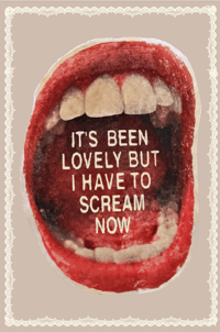 Image 1 of It's Been Lovely But I Have To Scream Now
