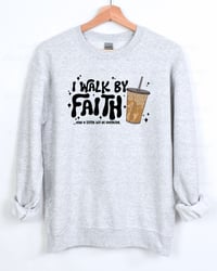 Image 1 of I Walk By Faith And Caffeine Iced Coffee Sweatshirt