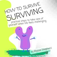 "How to Survive Surviving" <p> Booklet PRE-ORDER
