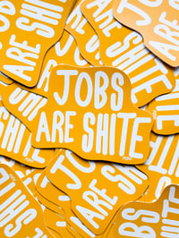 Image 1 of JOBS ARE SHITE STICKER
