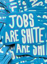 Image 2 of JOBS ARE SHITE STICKER