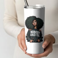 Image 1 of " Nobody Ask You" 20 oz Tumbler