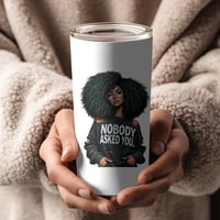 Image 2 of " Nobody Ask You" 20 oz Tumbler