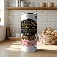 Image 1 of " The woman I've Become" 20 oz Tumbler