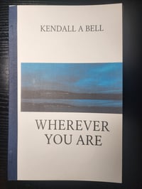 Wherever You Are by Kendall A. Bell