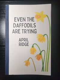Even the Daffodils Are Trying by April Ridge