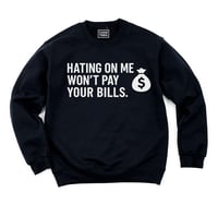 Hating on me won't pay your bills (Unisex Sweatshirt)