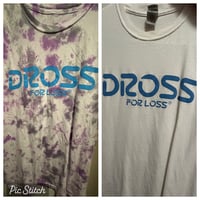 T-Shirts: White OR Tie-Dye "Dross for Loss"