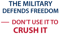 The Military Defends Freedom - Don't Use It to Crush It!  24" x 18" sign