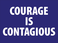 Courage is Contagious   24" x 18" sign