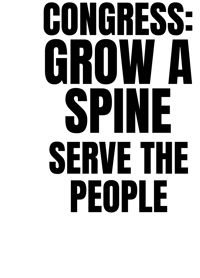 Congress: Grow a Spine Serve the People   18" x 24" sign