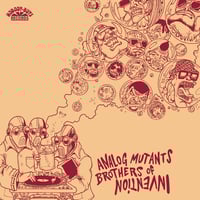 Analog Mutants (Phill Most Chill, Snafu & Grazzhoppa) - Brothers of Invention 2LP PREORDER SHIPPING 