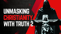 The Unmasking of Christianity 2