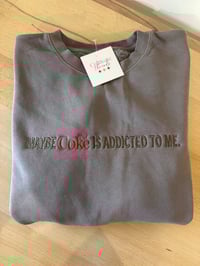 Image 1 of Maybe Diet Coke is addicted to me EMBROIDERED sweatshirt