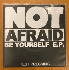 Image of NOT AFRAID Be Yourself 7"EP Testpressing