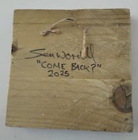 Image 2 of Sean Worrall - Come Back? (August 2025) Acrylic on found wood, 14x14x2cm