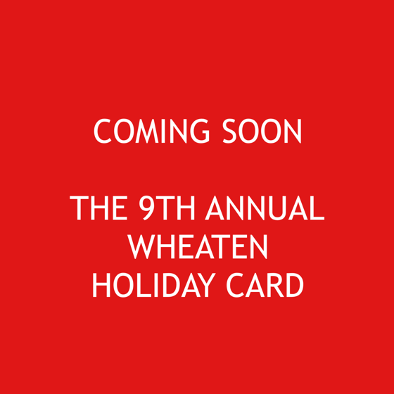 Image of THE 9TH ANNUAL WHEATEN HOLIDAY CARD