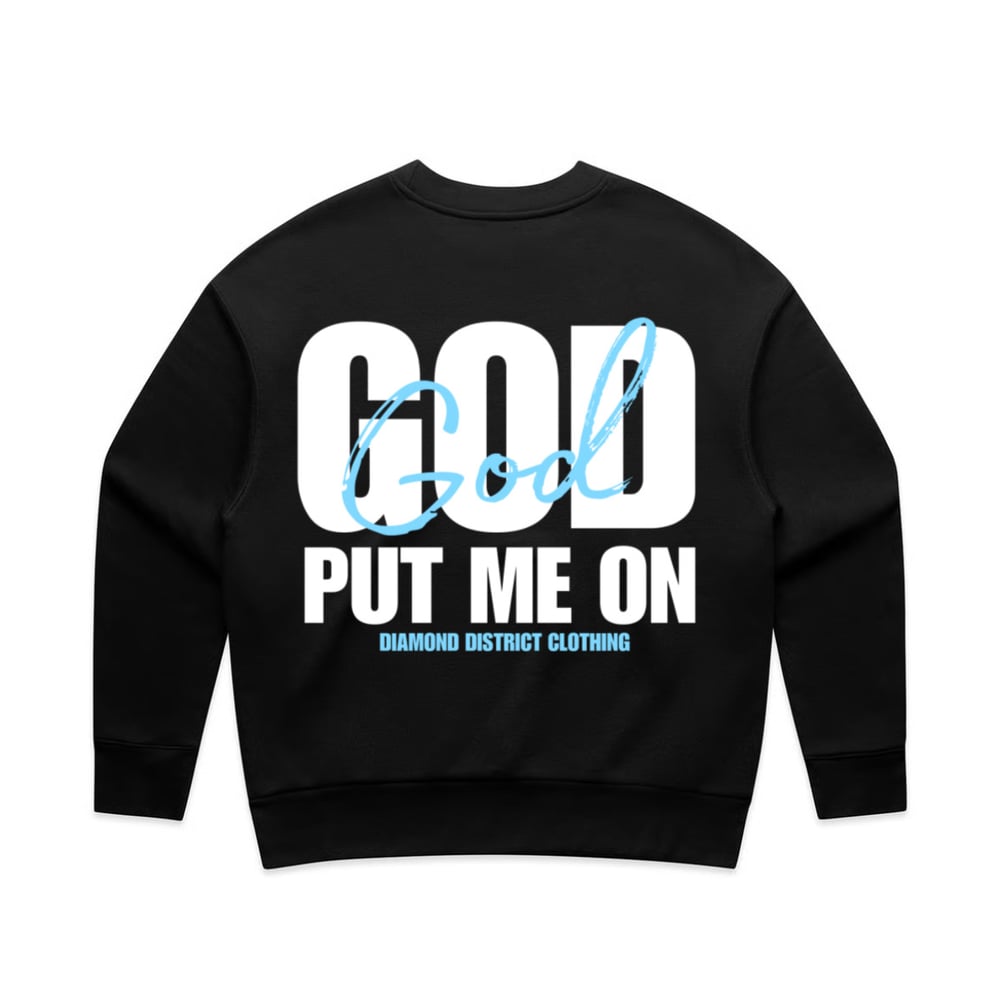 Image of Got put me on crewneck sweater 