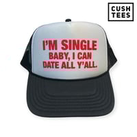  I'm single baby, I can date all y'all (Trucker) 