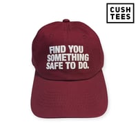 Find you something safe to do. (Dad Hat) Burgundy