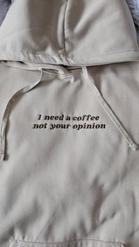 Image 2 of I need a coffee not your opinion hoodie