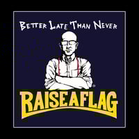 RAISE A FLAG - 'Better Late Than Never' 12" LP