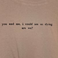 Image 3 of you and me, i could see us dying (medium)
