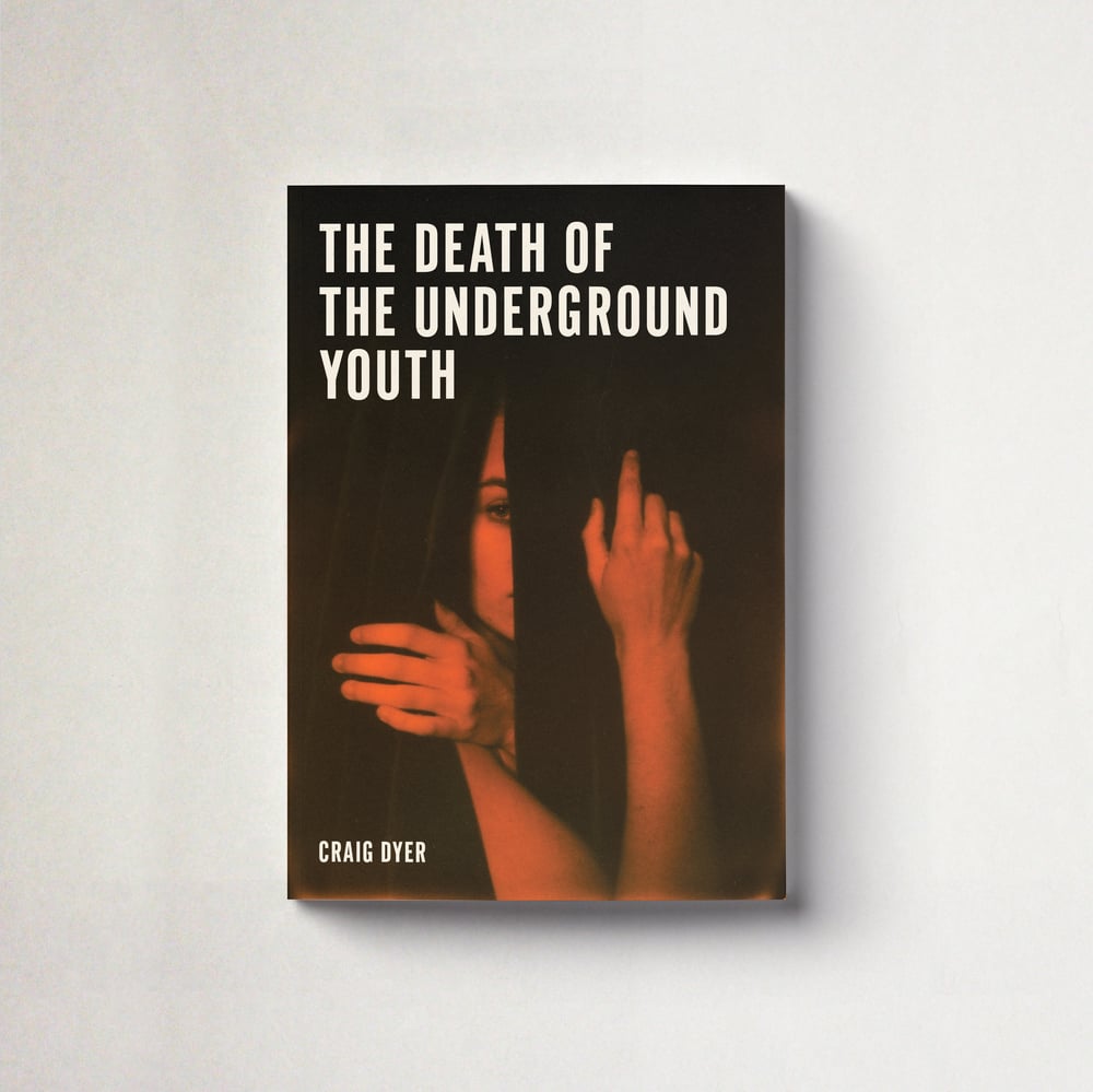 Image of The Death of The Underground Youth by Craig Dyer