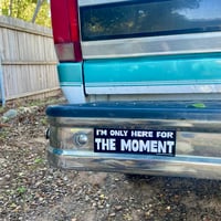 Image 2 of I'm Only Here For The Moment