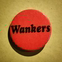Image 1 of "Wankers" - Hand-Made 38mm Badge/Button
