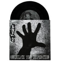 No Fucker - Annihilate Your Desperation 7”