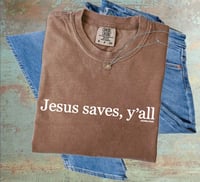 Image 1 of Jesus Saves Y'all  - Comfort Colors Tee -available in 4 colors- FREE SHIPPING!!